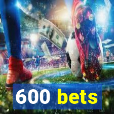 600 bets